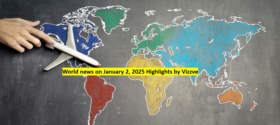 World news on January 2, 2025 Highlights by Vizzve